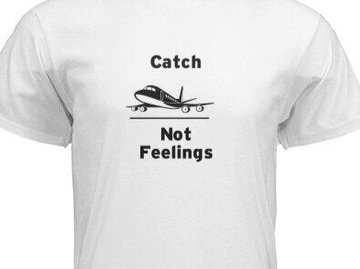 Catch Flights Not Feelings Shirt